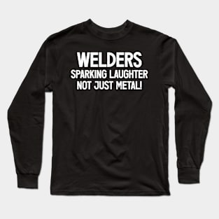 Welders Sparking Laughter, Not Just Metal! Long Sleeve T-Shirt